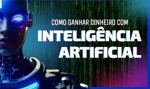 Curso Como ganhar dinheiro com Inteligência Artificial