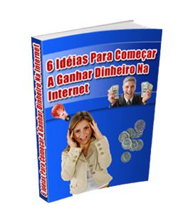 Ebook: 6 Ideias Para Você Ganhar Dinheiro Na Internet